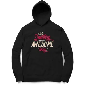 Do Something Awesome Today Hoodie